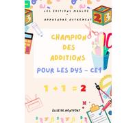 Champion des additions pour les DYS - CE1: Cahier d’exercices adaptés aux enfants DYS (dyspraxie, dyscalculie, TDAH) - Niveau CE1 | 6-8 ans - 140 JOURS d'exercices (MON CAHIER DE MATHEMATIQUES CE1)