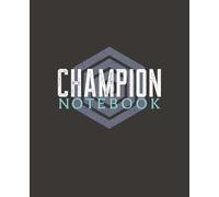 Champion Notebook - Motivationa Champion Notebook - Motivational Journal | 120 Pages | 7.5 x 9.25 in | 19,5 x 23,5 cm | College Ruled with Field: Bold ... Perfect for Students, Athletes, and Achievers