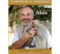 Champion of Cheetahs: A Life with Cheetahs. A Love worth Living