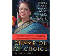 Champion of Choice: The Life and Legacy of Women's Advocate Nafis Sadik