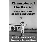 Champion of the Barrio : The Legacy of Coach Buryl Baty