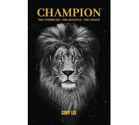 Champion: The Attributes, The Lifestyle, The Choice