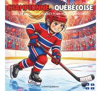 Championne Québécoise: Léa et son rêve de hockey : Léa prouve à toute l'équipe qu'une fille peut devenir la meilleure joueuse sur la glace (Les Champions Québécois)