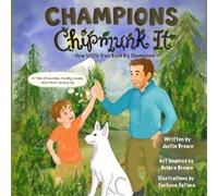 Champions Chipmunk It: How Little Tries Build Big Champions. A Tale Of Courage, Muddy Knees, And Never Giving Up (Champions Chipmunk It: A tale of muddy knees, trying hard, and progress over time.)