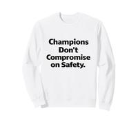 Champions Don’t Compromise on Safety - Workplace Slogan Gift Sweatshirt
