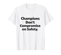 Champions Don’t Compromise on Safety - Workplace Slogan Gift T-Shirt