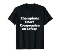 Champions Don’t Compromise on Safety - Workplace Slogan Gift T-Shirt
