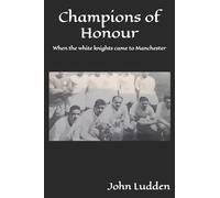 Champions of Honour: When the white knights came to Manchester: 2 (My books on the great footballing matches and players)