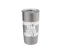 Champions Train Losers Complain Stainless Steel Insulated Tumbler