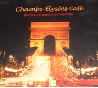 Champs-Élysées Café The Finest Electro Tunes From Paris by Various Artists, Shinju Gumi, Soha, Llorca