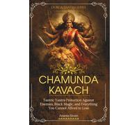 Chamunda Kavach: Tantric Yantra Protection Against Enemies, Black Magic, and Everything You Cannot Afford to Lose (The Tantric Sciences)