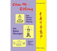 Chan Mi-QiGong: Das Wirbelsäulen-Qigong aus der buddhistischen Zen- und tibetischen Mi-Schule. Die Basis-Übungen