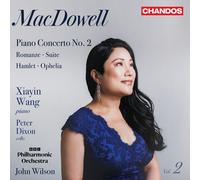 Xiayin Wang; Peter Dixon; BBC Philharmonic Orchestra; John Wilson - Edward MacDowell: Orchestral Works, Vol. 2 (Piano Concerto No. 2; Romanze; Suite; Hamlet; Ophelia)