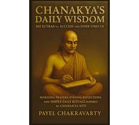 Chanakya’s Daily Wisdom: 365 Sutras for Success and Inner Strength: Morning Prayers, Evening Reflections, and Simple Daily Rituals Inspired by Chanakya Niti (Chanakya Life Mastery Series)