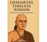 Chanakya’s Timeless Wisdom: Lessons for Life and Leadership