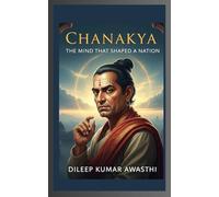 CHANAKYA - The MIND THAT SHAPED A NATION: LIFE OF Koutaliya