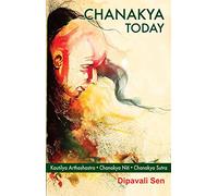 Chanakya Today: Kautilya Arthashastra, Chanakya Niti, Chanakya Sutra