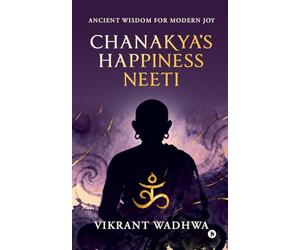 Chanakya's Happiness Neeti: Ancient Wisdom for Modern Joy
