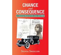 Chance and Consequence: A Historical Novel of Life, Love, and WWII
