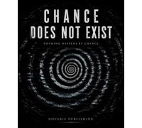 Chance Does Not Exist: Nothing happens by chance