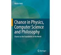 Chance in Physics, Computer Science and Philosophy: Chance as the Foundation of the World (Die blaue Stunde der Informatik)