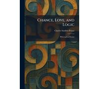 Chance, Love, and Logic: Philosophical Essays