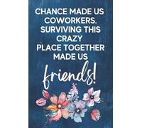 Chance Made Us coworkers Surviving This Crazy Place Together Made Us Friends!: Going away Gift for Coworker, Men, Women & Friends | Coworker Leaving ... For Leaving Coworkers, Employees Or Boss