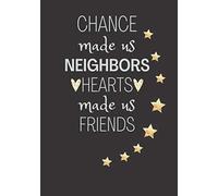 Chance Made Us Neighbors Hearts Made Us Friends: Novelty Thank you Gifts For Neighbors | Lined Notebook Journal to write down stories and events