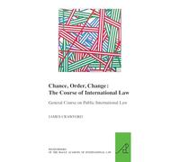 Chance, Order, Change: The Course of International Law: General Course on Public International Law (Hague Academy of International Law, 21)