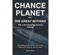 Chance Planet - The Great Nothing: Why is there Something instead of Nothing?