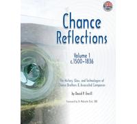 Chance Reflections, Volume 1: The History, Glass and Technologies of Chance Brothers & Associated Companies