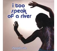 Chanda Rule - I Too Speak of a River