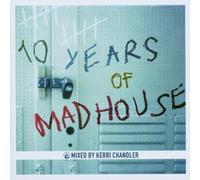 Chandler, Kerri - 10 Years Of Madhouse