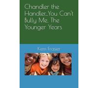 Chandler the Handler...You Can't Bully Me, The Younger Years
