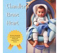 Chandler's Brave Heart: A Harrowing Beginning, A Hope-Filled Journey