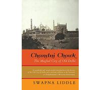 Chandni Chowk: The Mughal City of Old Delhi