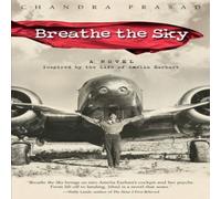 Chandra Prasad Breathe the Sky: A Novel Inspired by the Life of Amelia Earhart Chandra Prasad Multicolor