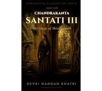 Chandrakanta Santati - III: The Ghost of Shivdattgarh: 4 (Forgotten Classics of India - Devki Nandan Khatri Collection)