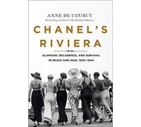 Chanel's Riviera: Glamour, Decadence, and Survival in Peace and War, 1930-1944