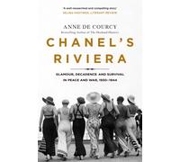 Chanel's Riviera : Life, Love and the Struggle for Survival on the Cote d'Azur, 1930-1944