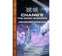 Chang’e, The Moon Goddess: A Story in Easy Chinese, Pinyin and English: 2 (Heroes of Ancient China)
