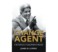 Change Agent: A Life Dedicated to Creating Wealth for Minorities
