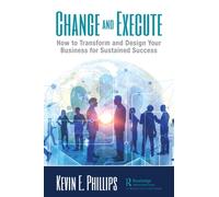 Change and Execute : How to Transform and Design Your Business for Sustained Success
