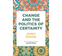 Change and the Politics of Certainty