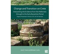 Change and Transition on Crete : Interpreting the Evidence from the Hellenistic Through to the Early Byzantine Period: Papers Presented in Honour of G. W. M. Harrison