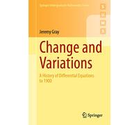 Change and Variations: A History of Differential Equations to 1900 (Springer Undergraduate Mathematics Series)