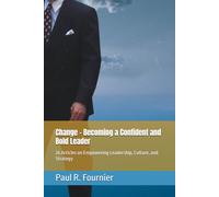 Change - Becoming a Confident and Bold Leader: 26 Articles on Empowering Leadership, Culture, and Strategy