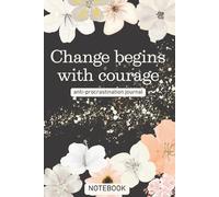 Change Begins With Courage: Gift For Lovers | Gift Idea | For Women/Girls | For Seniors | Lined Notebook With a Funny Quote On The Cover