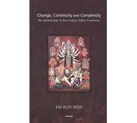 Change, Continuity and Complexity: The Mahavidyas in East Indian Sakta Traditions