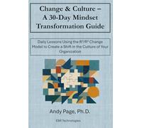 Change & Culture - A 30-Day Mindset Transformation Guide: Daily Lessons Using the R3/R4 Change Model to Create a Shift in the Culture of Your Organization (30-Day Mindset Transformation Series)